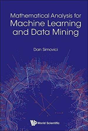 MATHEMATICAL ANALYSIS FOR MACHINE LEARNING AND DATA MINING de Dan Simovici