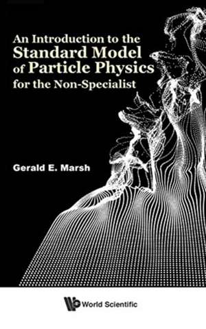 INTRO TO STANDARD MODEL OF PARTICLE PHYS FOR NON-SPECIALIST de Gerald E Marsh