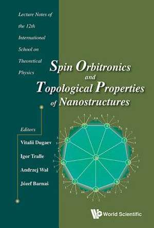 SPIN ORBITRONICS & TOPOLOGICAL PROPERTIES OF NANOSTRUCTURES de Igor Tralle Andrzej Wal Vitalii Dugaev