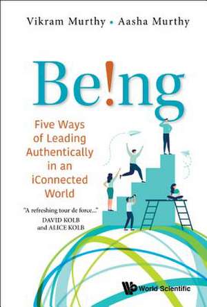 BEING! FIVE WAYS OF LEADING AUTHENTICALLY IN ICONNECT WORLD de Vikram Murthy & Aasha Murthy