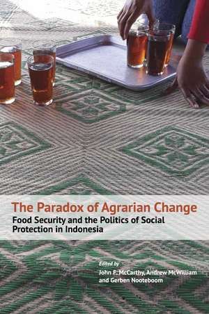 The Paradox of Agrarian Change: Food Security and the Politics of Social Protection in Indonesia de John F. McCarthy