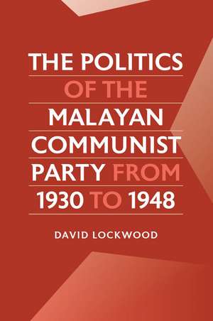 The Politics of the Malayan Communist Party from 1930 to 1948 de David Lockwood