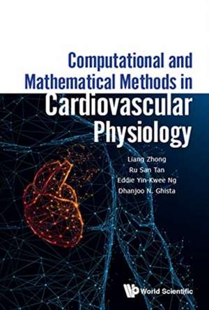 COMPUTATIONAL & MATH METHODS IN CARDIOVASCULAR PHYSIOLOGY de Ru San Tan Eddie Yin Kwee Liang Zhong