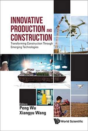 INNOVATIVE PRODUCTION AND CONSTRUCTION de Peng Wu & Xiangyu Wang