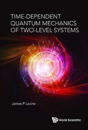 TIME-DEPENDENT QUANTUM MECHANICS OF TWO-LEVEL SYSTEMS de James P Lavine