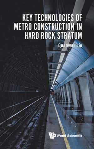 KEY TECHNOLOGIES OF METRO CONSTRUCTION IN HARD ROCK STRATUM de Quanwei Liu