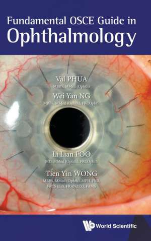 FUNDAMENTAL OSCE GUIDE IN OPHTHALMOLOGY de Wei Yan Ng Li Lian Foo & Tien Val Phua