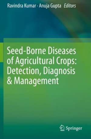 Seed-Borne Diseases of Agricultural Crops: Detection, Diagnosis & Management de Ravindra Kumar