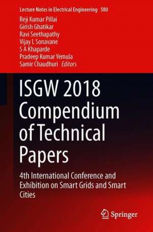 ISGW 2018 Compendium of Technical Papers: 4th International Conference and Exhibition on Smart Grids and Smart Cities de Reji Kumar Pillai