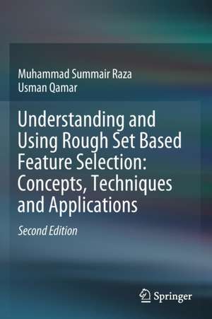 Understanding and Using Rough Set Based Feature Selection: Concepts, Techniques and Applications de Muhammad Summair Raza