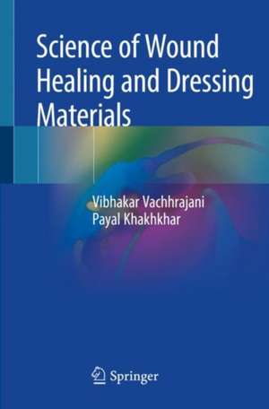 Science of Wound Healing and Dressing Materials de Vibhakar Vachhrajani