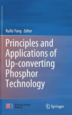 Principles and Applications of Up-converting Phosphor Technology de Ruifu Yang