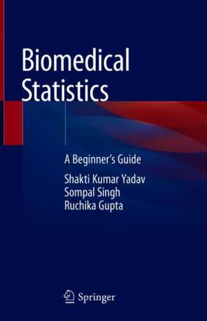 Biomedical Statistics: A Beginner's Guide de Shakti Kumar Yadav