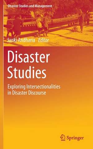 Disaster Studies: Exploring Intersectionalities in Disaster Discourse de Janki Andharia