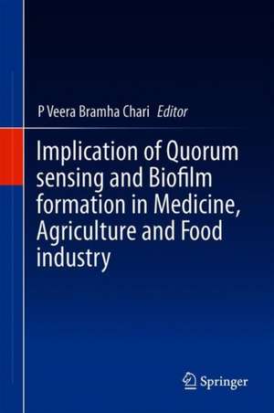 Implication of Quorum Sensing and Biofilm Formation in Medicine, Agriculture and Food Industry de Pallaval Veera Bramhachari