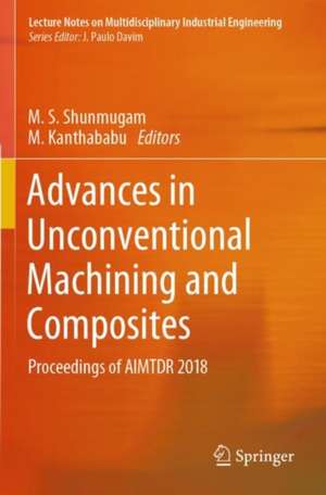 Advances in Unconventional Machining and Composites: Proceedings of AIMTDR 2018 de M. S. Shunmugam