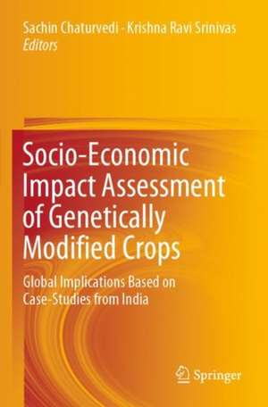 Socio-Economic Impact Assessment of Genetically Modified Crops: Global Implications Based on Case-Studies from India de Sachin Chaturvedi