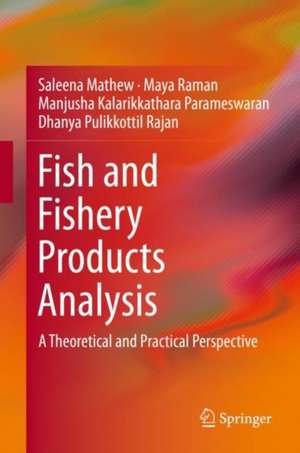 Fish and Fishery Products Analysis: A Theoretical and Practical Perspective de Saleena Mathew