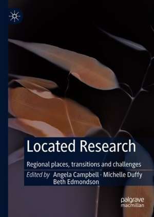 Located Research: Regional places, transitions and challenges de Angela Campbell