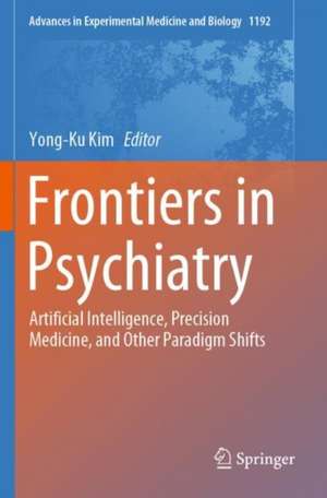 Frontiers in Psychiatry: Artificial Intelligence, Precision Medicine, and Other Paradigm Shifts de Yong-Ku Kim