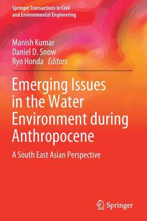 Emerging Issues in the Water Environment during Anthropocene: A South East Asian Perspective de Manish Kumar