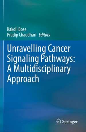 Unravelling Cancer Signaling Pathways: A Multidisciplinary Approach de Kakoli Bose