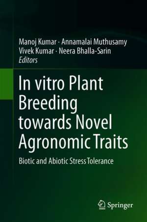 In vitro Plant Breeding towards Novel Agronomic Traits: Biotic and Abiotic Stress Tolerance de Manoj Kumar