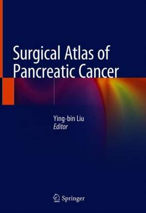 Surgical Atlas of Pancreatic Cancer de Ying-bin Liu