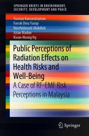 Public Perceptions of Radiation Effects on Health Risks and Well-Being: A Case of RFEMF Risk Perceptions in Malaysia de Yusniza Kamarulzaman