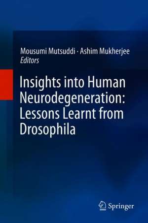 Insights into Human Neurodegeneration: Lessons Learnt from Drosophila de Mousumi Mutsuddi