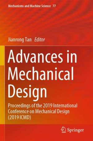 Advances in Mechanical Design: Proceedings of the 2019 International Conference on Mechanical Design (2019 ICMD) de Jianrong Tan