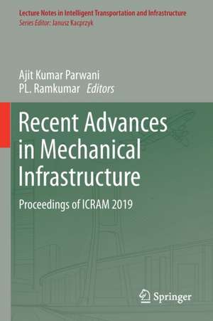 Recent Advances in Mechanical Infrastructure: Proceedings of ICRAM 2019 de Ajit Kumar Parwani