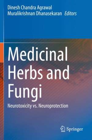 Medicinal Herbs and Fungi: Neurotoxicity vs. Neuroprotection de Dinesh Chandra Agrawal