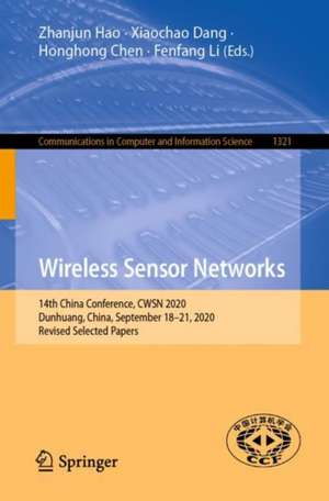 Wireless Sensor Networks: 14th China Conference, CWSN 2020, Dunhuang, China, September 18–21, 2020, Revised Selected Papers de Zhanjun Hao