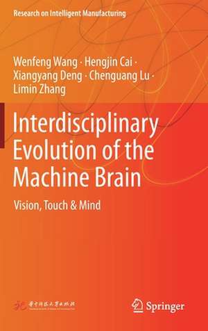 Interdisciplinary Evolution of the Machine Brain: Vision, Touch & Mind de Wenfeng Wang