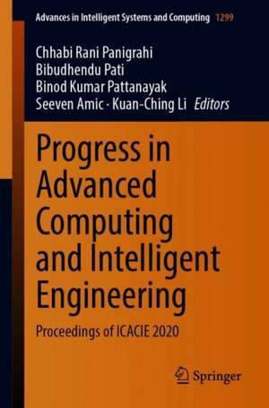 Progress in Advanced Computing and Intelligent Engineering: Proceedings of ICACIE 2020 de Chhabi Rani Panigrahi