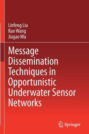 Message Dissemination Techniques in Opportunistic Underwater Sensor Networks de Linfeng Liu