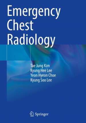 Emergency Chest Radiology de Tae Jung Kim