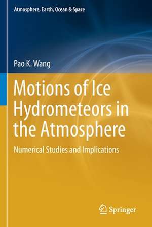 Motions of Ice Hydrometeors in the Atmosphere: Numerical Studies and Implications de Pao K. Wang