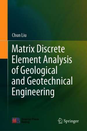Matrix Discrete Element Analysis of Geological and Geotechnical Engineering de Chun Liu