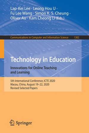 Technology in Education. Innovations for Online Teaching and Learning: 5th International Conference, ICTE 2020, Macau, China, August 19-22, 2020, Revised Selected Papers de Lap-Kei Lee