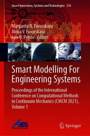 Smart Modelling For Engineering Systems: Proceedings of the International Conference on Computational Methods in Continuum Mechanics (CMCM 2021), Volume 1 de Margarita N. Favorskaya