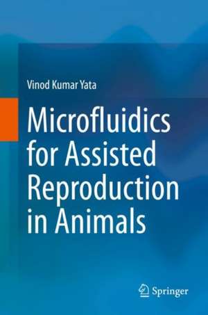 Microfluidics for Assisted Reproduction in Animals de Vinod Kumar Yata