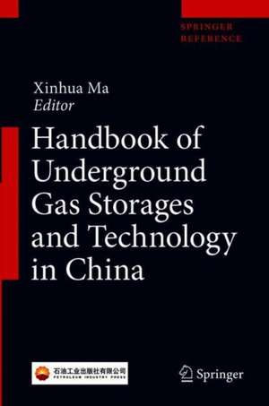 Handbook of Underground Gas Storages and Technology in China de Xinhua Ma