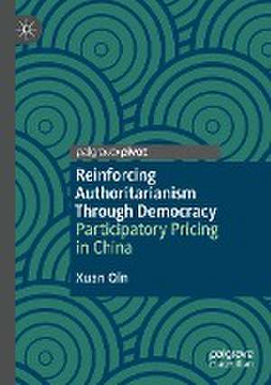 Reinforcing Authoritarianism Through Democracy: Participatory Pricing in China de Xuan Qin