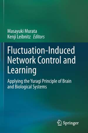 Fluctuation-Induced Network Control and Learning: Applying the Yuragi Principle of Brain and Biological Systems de Masayuki Murata