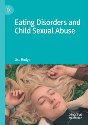 Eating Disorders and Child Sexual Abuse de Lisa Hodge