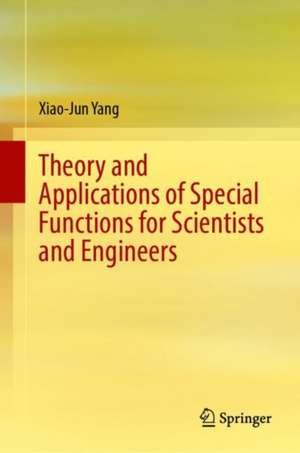 Theory and Applications of Special Functions for Scientists and Engineers de Xiao-Jun Yang