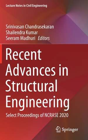 Recent Advances in Structural Engineering: Select Proceedings of NCRASE 2020 de Srinivasan Chandrasekaran