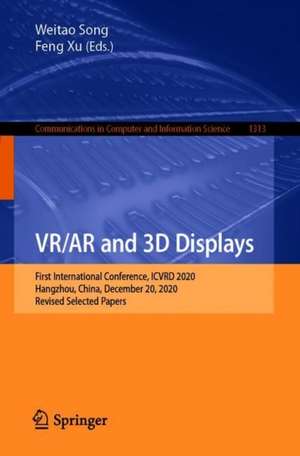 VR/AR and 3D Displays: First International Conference, ICVRD 2020, Hangzhou, China, December 20, 2020, Revised Selected Papers de Weitao Song